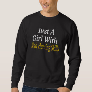 Funny Just A Girl With Mad Hunting Skills Women Te Sweatshirt