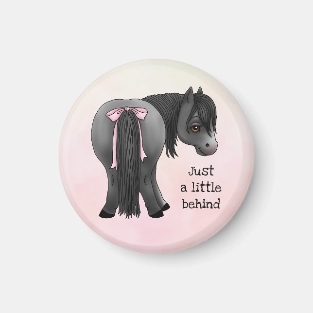 Funny "Just a little behind" Pony Butt  Magnet (Front)