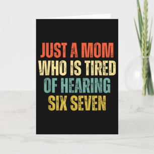 Funny Just A Mom Who Is Tired Of Hearing 67 Meme Card