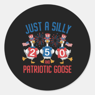 Funny Just A Silly Patriotic Goose 4th Of July Usa Classic Round Sticker