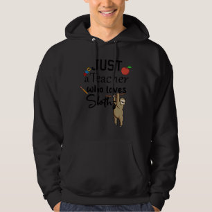 Funny Just A Teacher Who Loves Sloths Humour Teach Hoodie