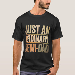 Funny Just An Ordinary Demi Dad Daughter Father's T-Shirt