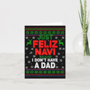 Funny Just Feliz Navi Because I Don’t Have A Dad C Card