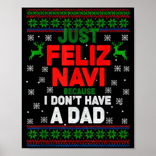 Funny Just Feliz Navi Because I Don’t Have A Dad C Poster