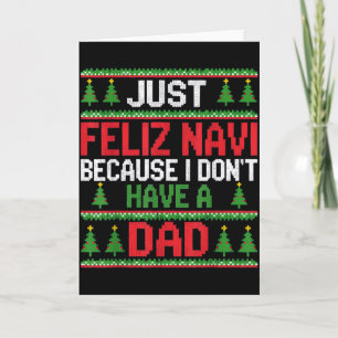 Funny Just Feliz Navi Because I Don't Have A Dad C Card