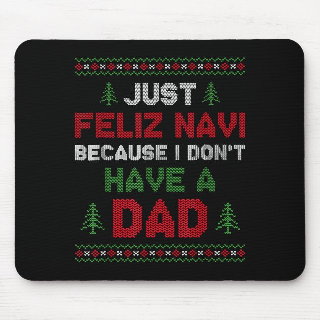 Funny Just Feliz Navi Because I Don't Have A Dad C Mouse Mat (Front)