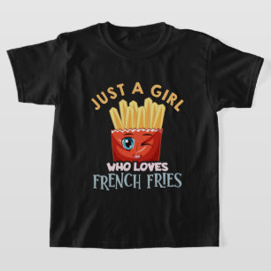 Funny just girl loves French fries T-Shirt
