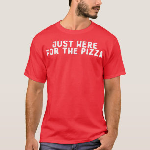 Funny Just Here For The Pizza Saying Quote Funny T T-Shirt