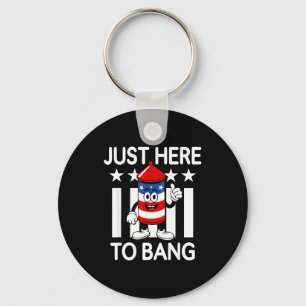 Funny just here to bang rocket patriotic july 4 Fu Key Ring