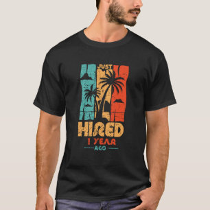 Funny Just Hired 1 Year Ago 1st Work Anniversary T-Shirt