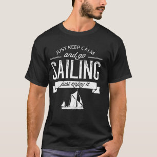 Funny Just Keep Calm And Go Sailing T-Shirt