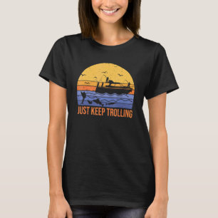 Funny just keep trolling fishing boat fishermen se T-Shirt