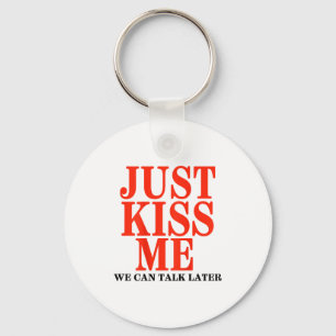 Funny Just Kiss Me We Can Talk Later Valentines Da Key Ring