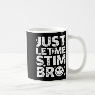 Funny Just Let Me Stim Bro Autism Awareness _1 Coffee Mug