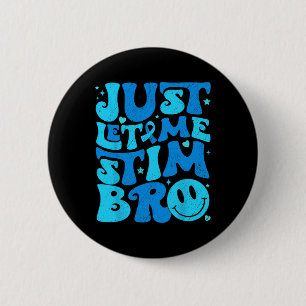 Funny Just Let Me Stim Bro Autism Awareness Month 6 Cm Round Badge