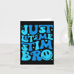 Funny Just Let Me Stim Bro Autism Awareness Month  Card