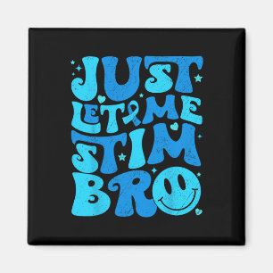 Funny Just Let Me Stim Bro Autism Awareness Month Magnet
