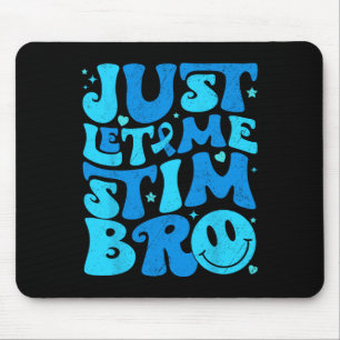Funny Just Let Me Stim Bro Autism Awareness Month Mouse Mat