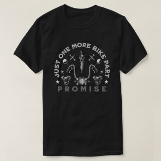 Funny 'Just One More Bike Part Promise' Rider T-Shirt