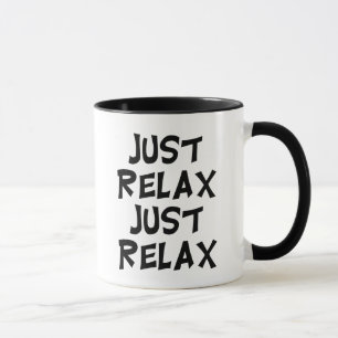 funny just relax sarcastic. relaxing sayings mug