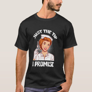 Funny Just The Tip I Promise Nurses T-Shirt