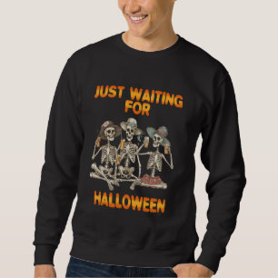 Funny Just Waiting For Halloween Skeleton Party Su Sweatshirt