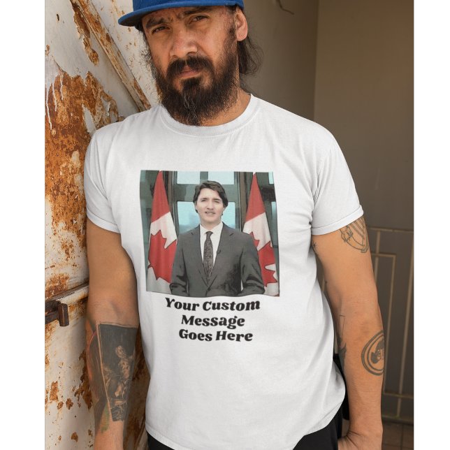 Funny Justin Trudeau Custom Message Canada T-Shirt (Creator Uploaded)