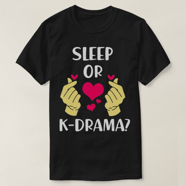 Funny K Drama Sleep Or Kdrama  T-Shirt (Design Front)