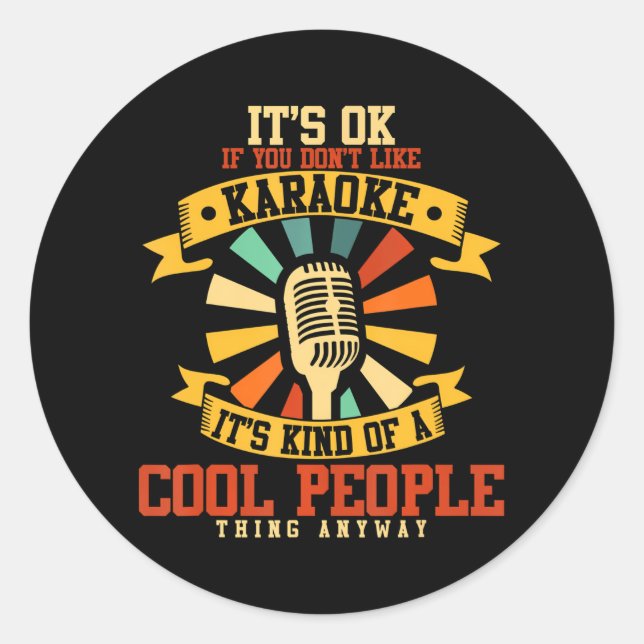 Funny Karaoke Lovers It's Ok If You Don't Like Classic Round Sticker (Front)