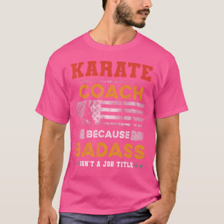 Funny Karate Coach Gift For Men Badass Karate Coac T-Shirt