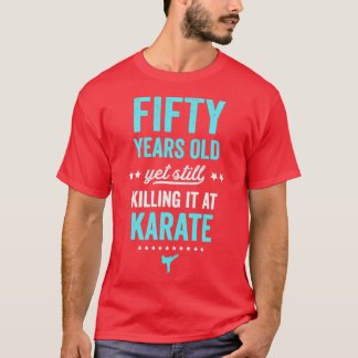 Funny Karate Design Fifty Years Old Karate Silhoue T-Shirt