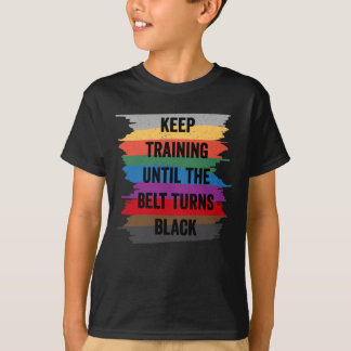 Funny Karate Design Keep Training Until The Belt T-Shirt