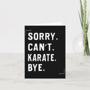 Funny Karate Lovers Gifts Sorry Can't Karate Bye Card
