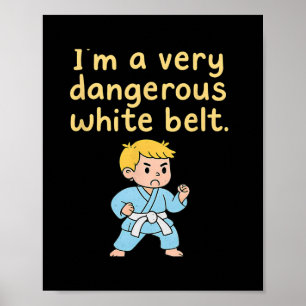 Funny Karate Martial Arts I’m A Very Dangerous Whi Poster