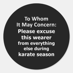 Funny Karate Quote Excused Absence Letter To Whom  Classic Round Sticker