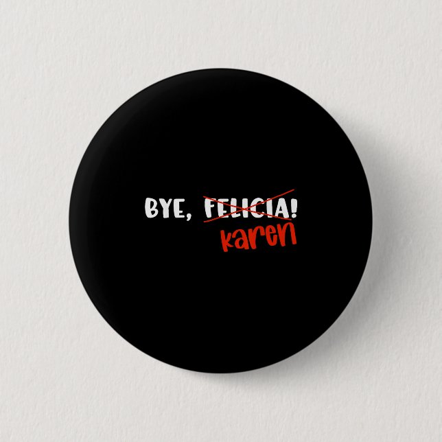 Funny Karen Felicia Quote Bye Meme  6 Cm Round Badge (Front)