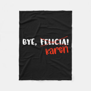 Funny Karen Felicia Quote Bye Meme  Fleece Blanket
