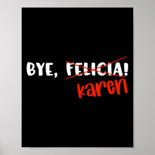 Funny Karen Felicia Quote Bye Meme  Poster