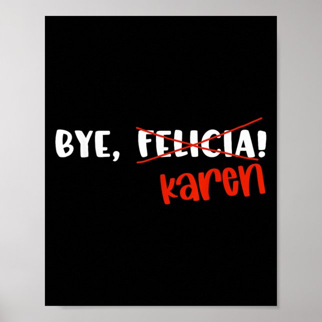 Funny Karen Felicia Quote Bye Meme  Poster (Front)