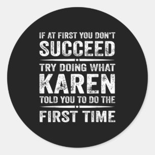 Funny Karen Meme If At First You Dont Succeed Try Classic Round Sticker