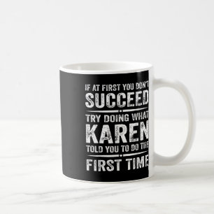 Funny Karen Meme If At First You Dont Succeed Try  Coffee Mug
