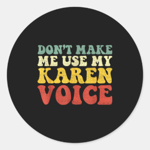 Funny Karen Shirts Meme Don't Make Me Use My Karen Classic Round Sticker