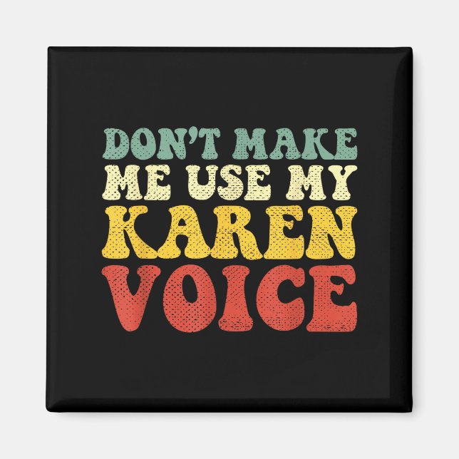 Funny Karen Shirts Meme Don't Make Me Use My Karen Magnet (Front)
