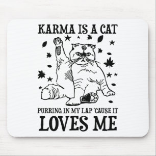 Funny Karma Is A Cat Purring In My Lap cause It Lo Mouse Mat
