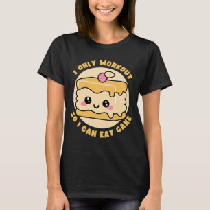 Funny Kawaii Cake Workout Quote T-Shirt