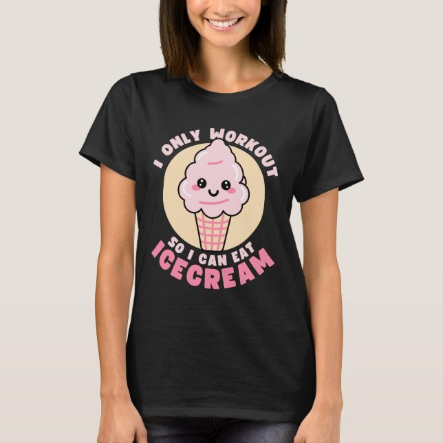 Funny Kawaii Ice Cream Workout Quote T-Shirt (Front)