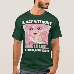 Funny Kawaii Japanese Manga Otaku A Day Without An T-Shirt