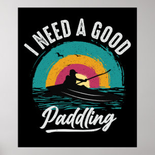 Funny Kayak Need a Good Paddling Poster