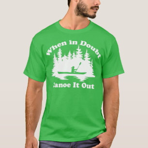 Funny Kayaking Canoeing When In Doubt Canoe It Out T-Shirt