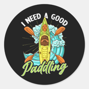 Funny Kayaking I Need A Good Paddling Paddle Classic Round Sticker